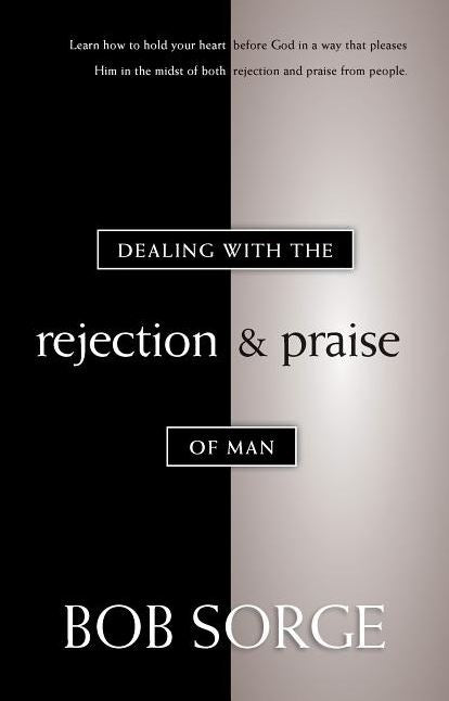 Dealing with the Rejection and Praise of Man - Re-vived