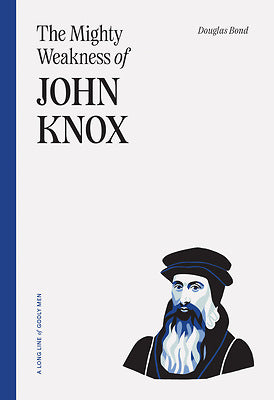 The Mighty Weakness Of John Knox - Re-vived