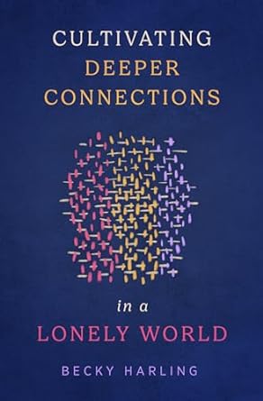Cultivating Deeper Connections In A Lonely World - Re-vived