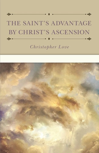 The Saint's Advantage by Christ's Ascension - Re-vived