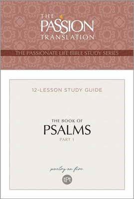 The Passion Translation The Book of Psalms Part 1