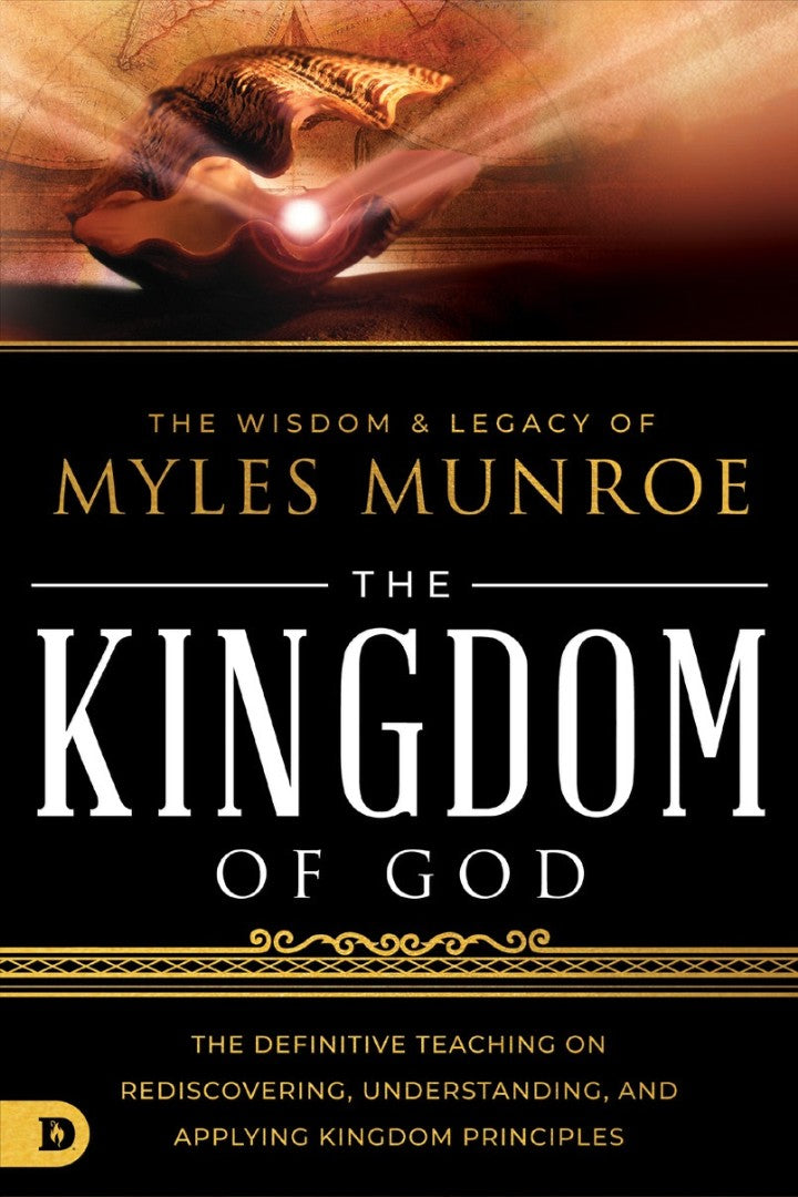 Wisdom & Legacy of Myles Munroe, The: The Kingdom of God - Re-vived