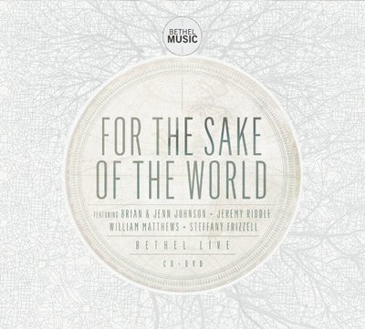 For The Sake Of The World - Bethel Music - Re-vived.com
