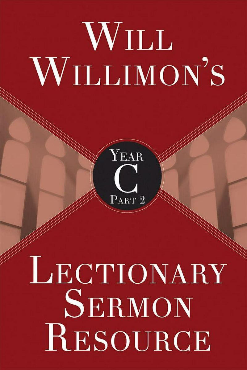 Will Willimon’s Lectionary Sermon Resource, Year C Part 2