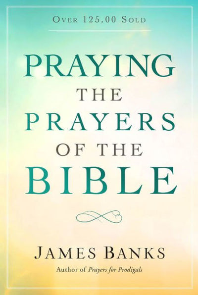 Praying the Prayers of the Bible - Re-vived