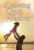 Knowing God As Father Paperback Book - Wendy Thomas - Re-vived.com - 1