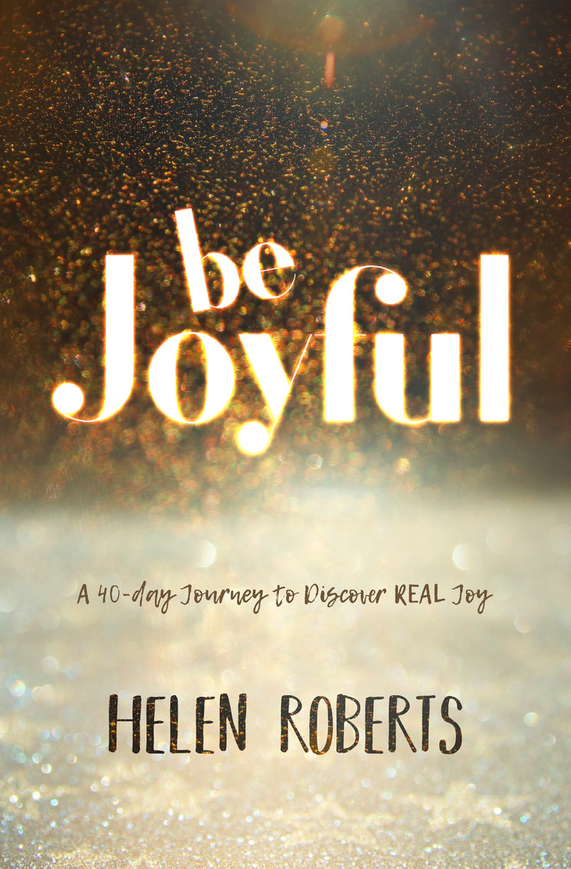Be Joyful: A 40-Day Journey To Discover Real Joy - Re-vived