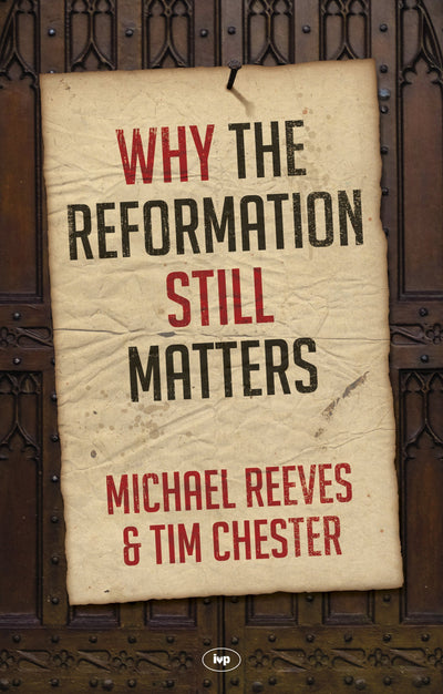 Why The Reformation Still Matters - Re-vived
