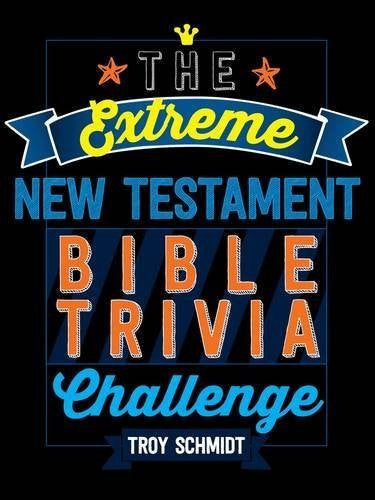 The Extreme New Testament Bible Trivia Challenge - Troy Schmidt - Re-vived.com
