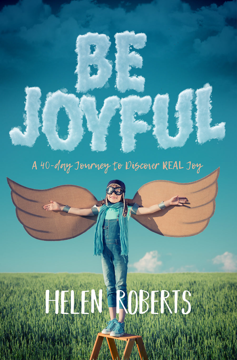 Be Joyful: A 40-Day Journey To Discover Real Joy - Re-vived