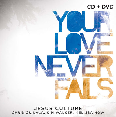 Your Love Never Fails: Jesus Culture - Re-vived