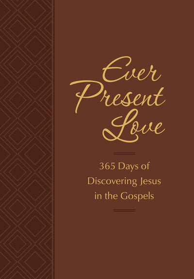 Ever Present Love: 365 Days of Discovering Jesus in the Gospels (Passion Translation) - Re-vived