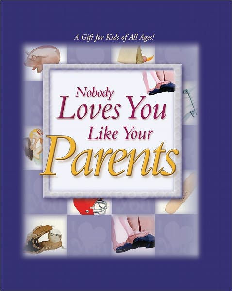Nobody Loves You Like Your Parents