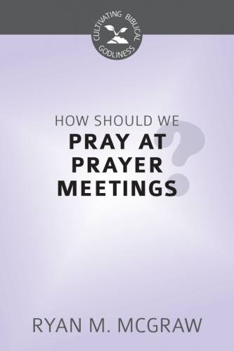 How Should We Pray At Prayer Meetings?