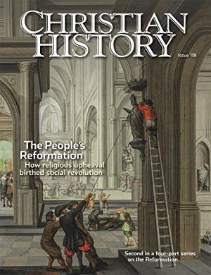 Christian History Magazine #118: People's Reformation - Re-vived