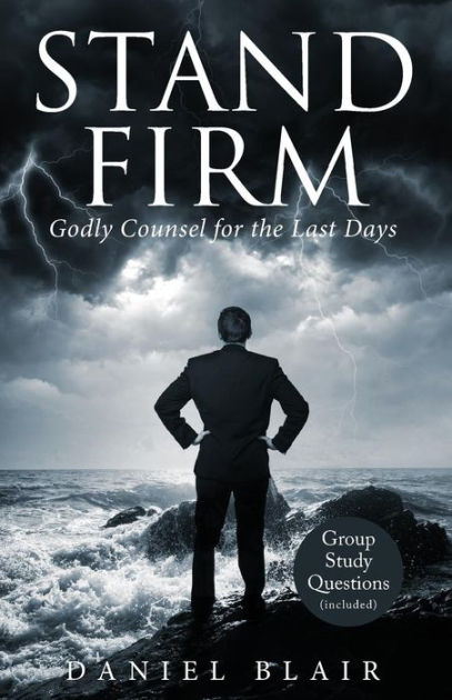 Stand Firm: Godly Counsel for the Last Days