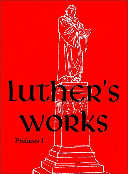 Luther’s Works, Volume 59 (Prefaces I / 1522 – 1532) - Re-vived