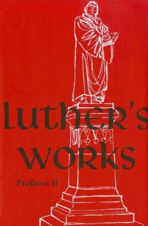 Luther’s Works, Volume 60 (Prefaces II / 1532 - 1545) - Re-vived