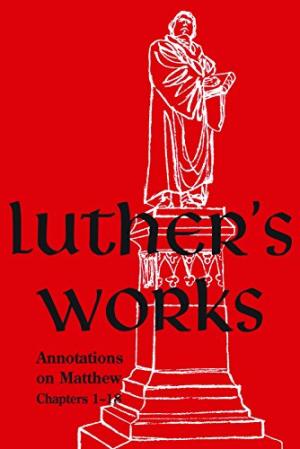 Luther's Works, Volume 67 (Annotations on Matthew: Chapters - Re-vived
