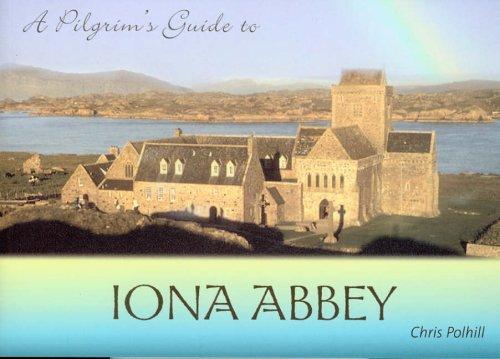 A Pilgrim's Guide To Iona Abbey