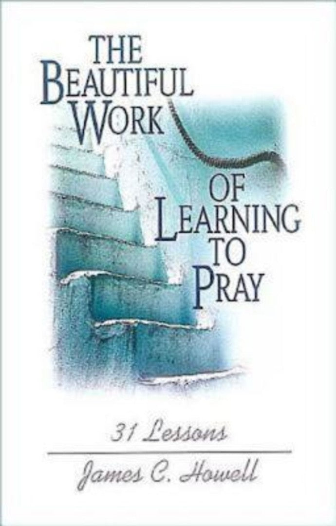 The Beautiful Work of Learning to Pray
