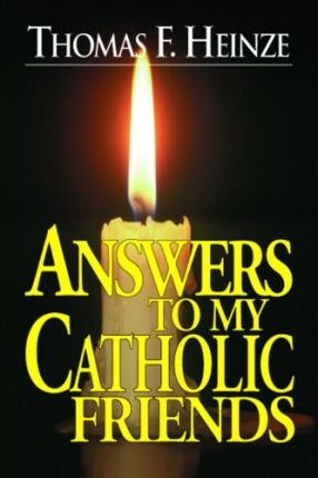 Answers To My Catholic Friends