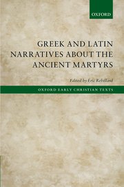 Greek And Latin Narratives About The Ancient Martyrs - Re-vived