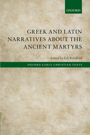 Greek And Latin Narratives About The Ancient Martyrs