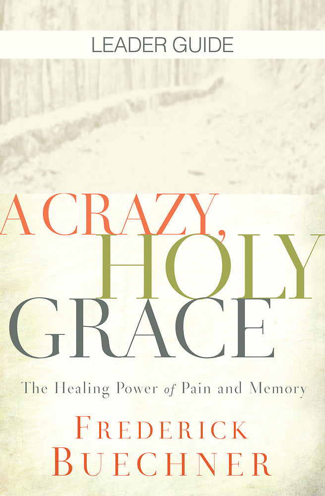 A Crazy, Holy Grace Leader Guide
