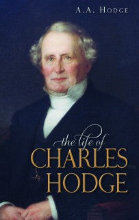 The Life Of Charles Hodge - Re-vived