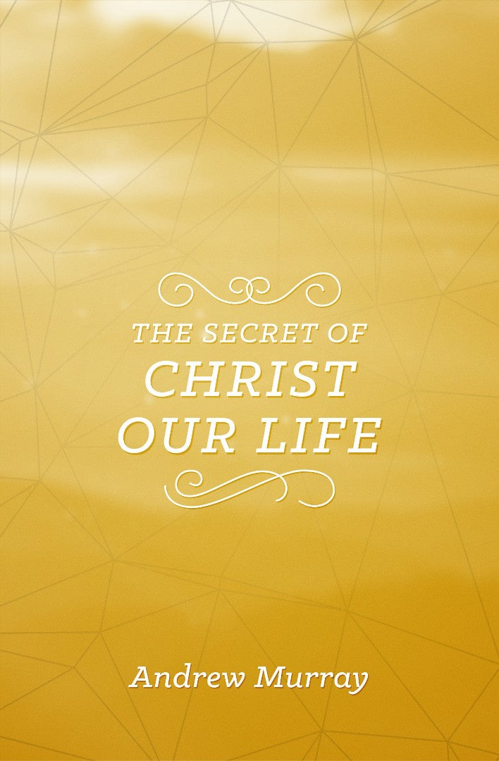 The Secret Of Christ Our Life