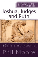 Straight To The Heart Of Joshua, Judges And Ruth
