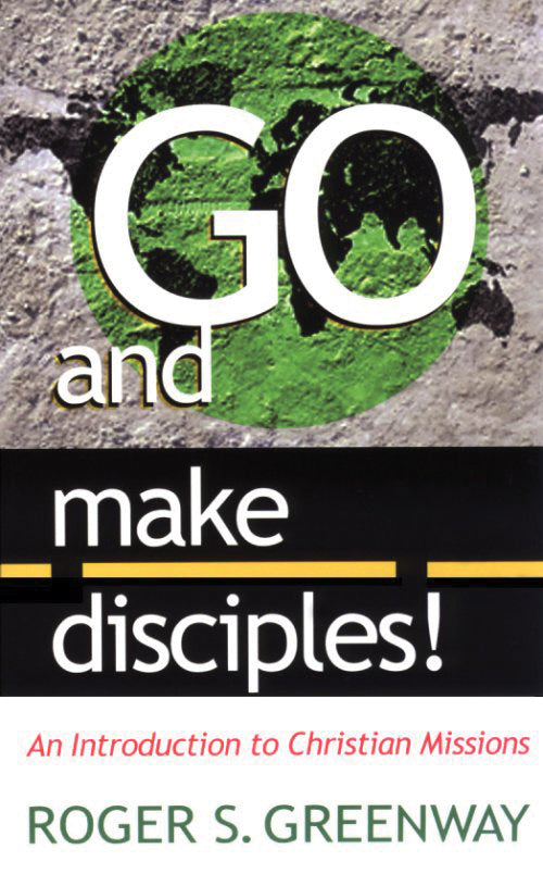 Go and Make Disciples: An introduction to Christian Missions - Re-vived