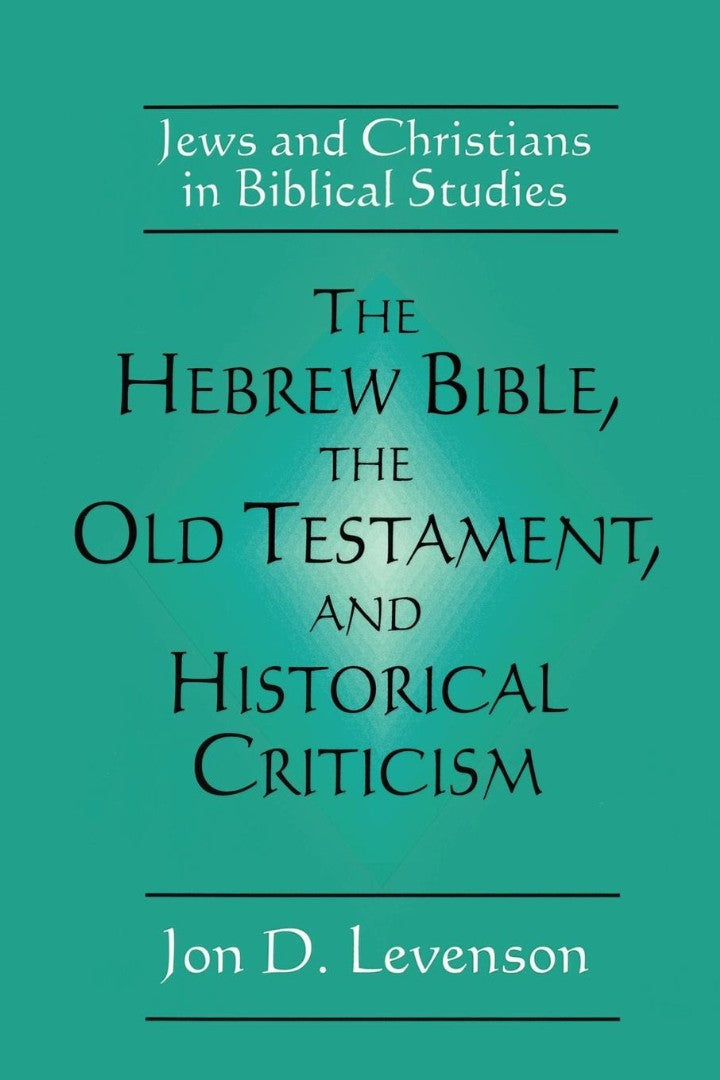 The Hebrew Bible Old Testament, & Historical Criticis