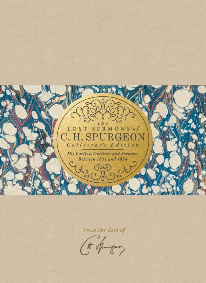 The Lost Sermons of C. H. Spurgeon Volume VI — Collector's Edition