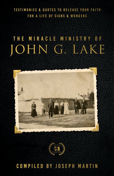 The Miracle Ministry of John G. Lake - Re-vived