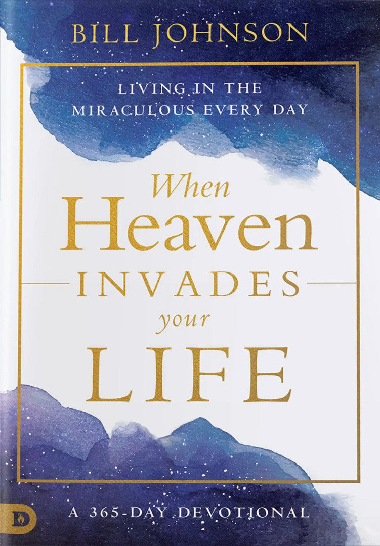 When Heaven Invades Earth: A 365-Day Devotional