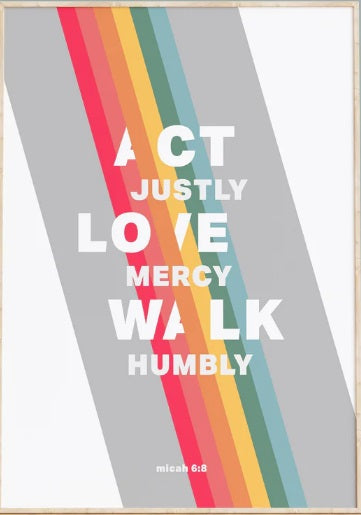 Act Justly, Love Mercy, Walk Humbly - Micah 6:8 A3 - Rainbow - Re-vived