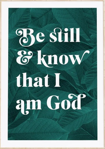 Be Still And Know That I Am God - Psalm 46:10 - A3 Botanical - Re-vived