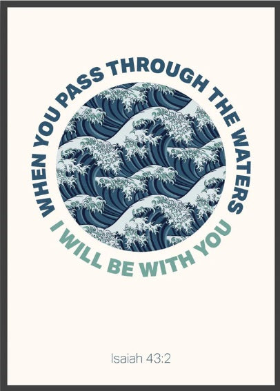 When You Pass Through The Waters - Isaiah 43:2 - A3 Print -