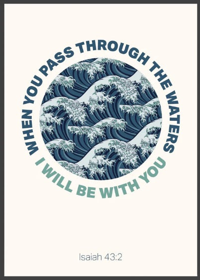 When You Pass Through The Waters - Isaiah 43:2 - A4 Print