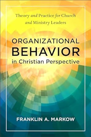 Organizational Behavior in Christian Perspective - Re-vived