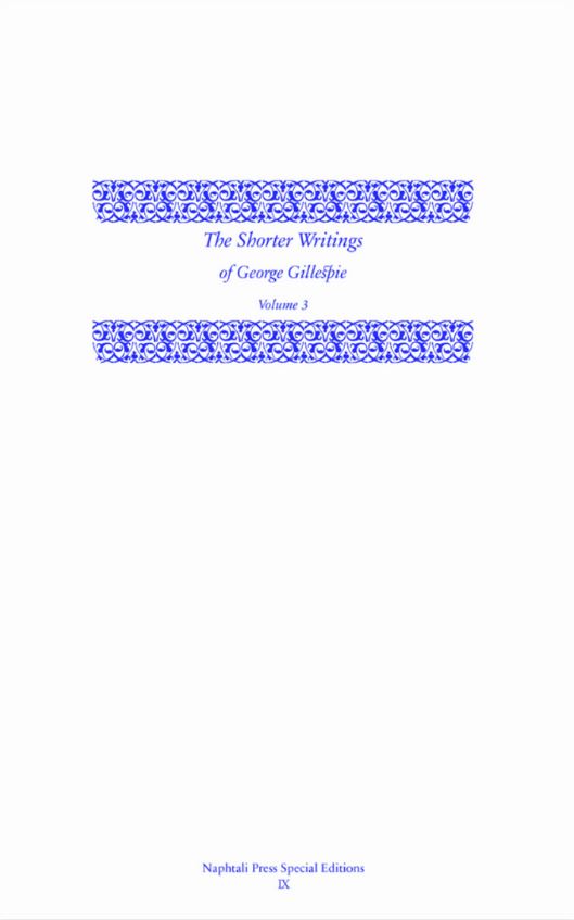 The Shorter Writings of George Gillespie, Volume 3 - Re-vived
