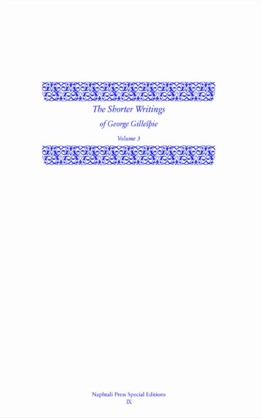 The Shorter Writings of George Gillespie, Volume 3