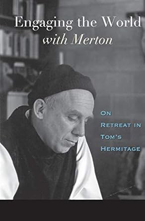 Engaging The World With Merton: On Retreat In Tom's Hermitag - Re-vived
