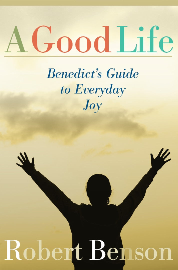Good Life: Benedict'S Guide to Everyday Joy - Re-vived