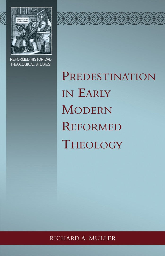 Predestination in Early Modern Reformed Theology - Re-vived