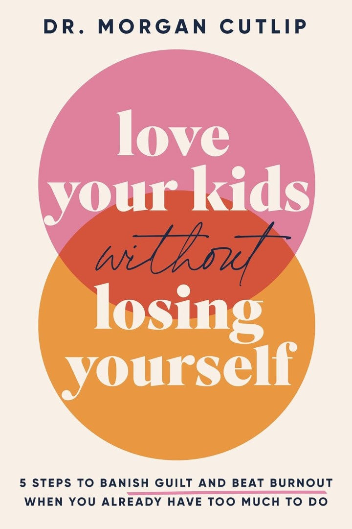 Love Your Kids Without Losing Yourself
