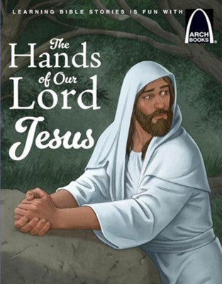 The Hands Of Our Lord Jesus (Arch Books)