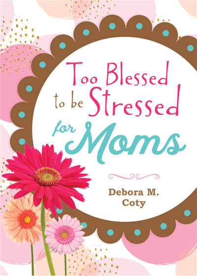 Too Blessed To Be Stressed For Moms
